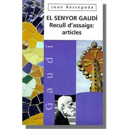 El senyor Gaudí. Recull d`assaigs: articles  